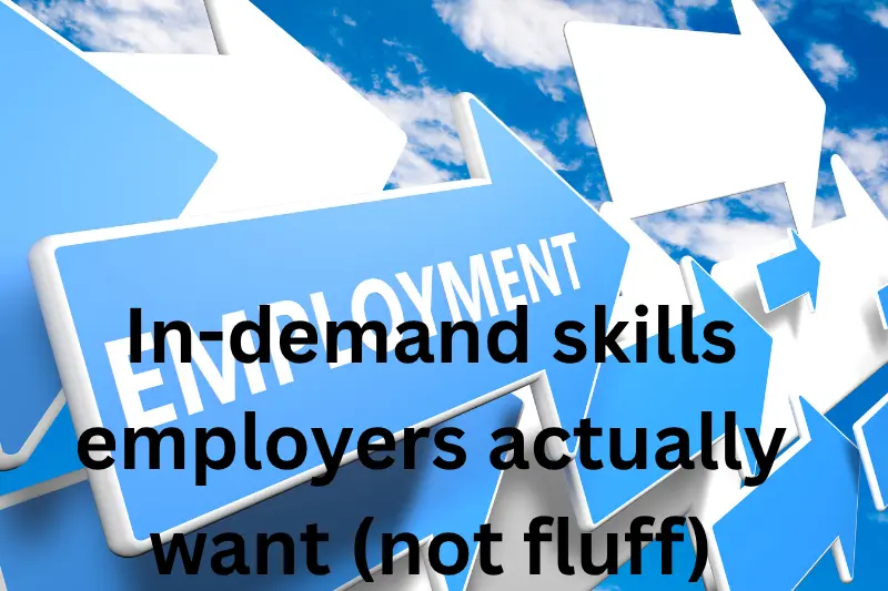in-demand skills employers actually want (not fluff)