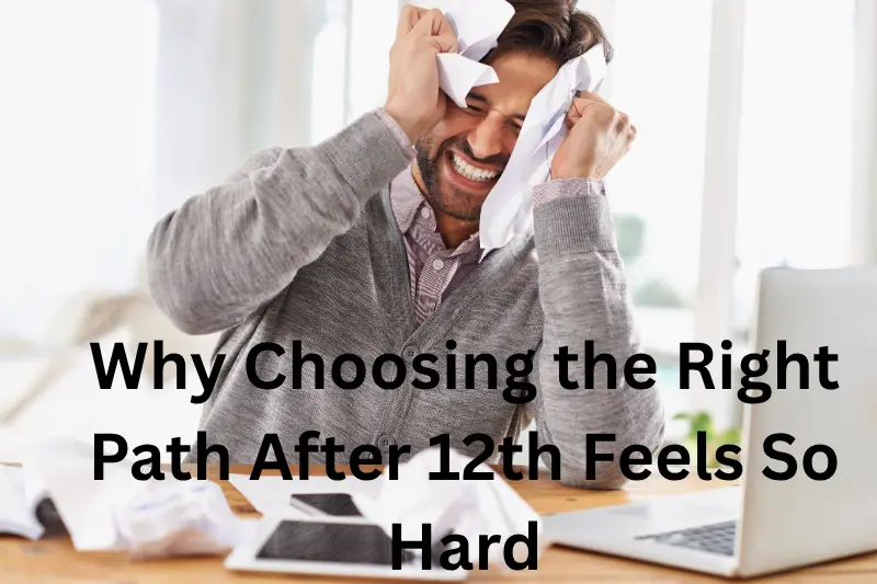 why choosing the right path after 12th feels so hard 
