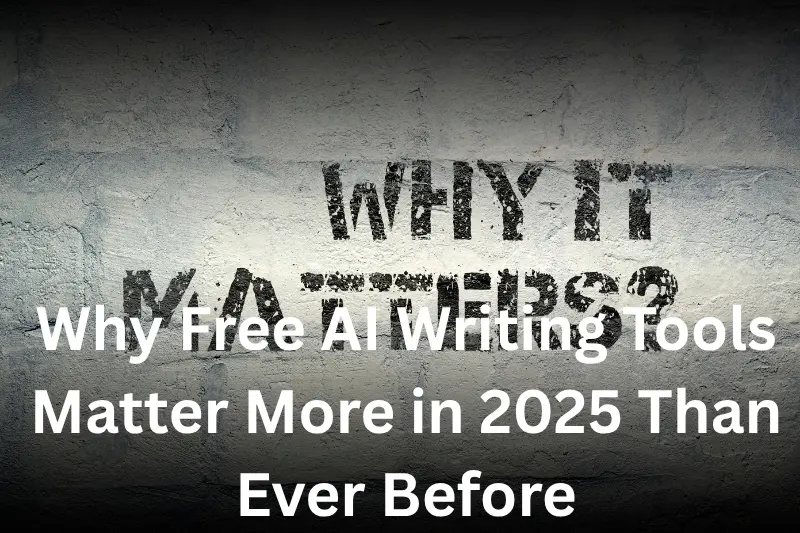 why free  writing tools matter more in 2025 than ever before (1)