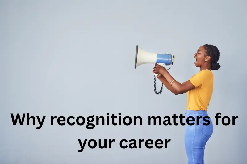why recognition matters for your career
