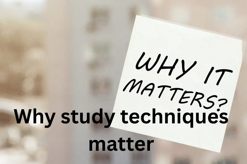 why study techniques matter