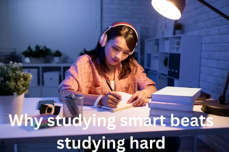 why studying smart beats studying hard